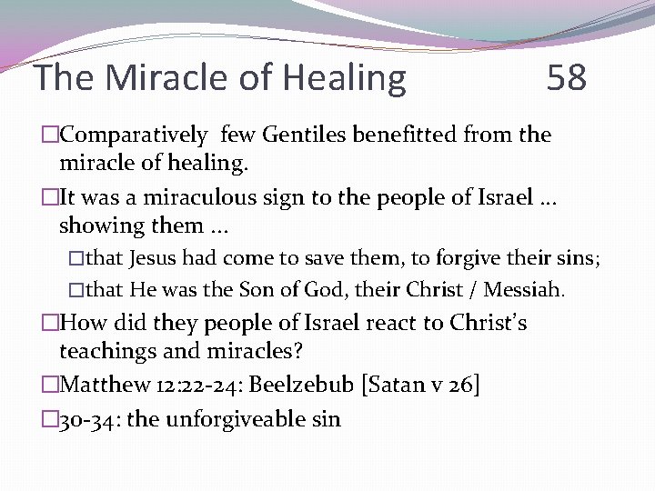 The Miracle of Healing 58 �Comparatively few Gentiles benefitted from the miracle of healing.