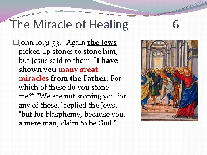 The Miracle of Healing �John 10: 31 -33: Again the Jews picked up stones