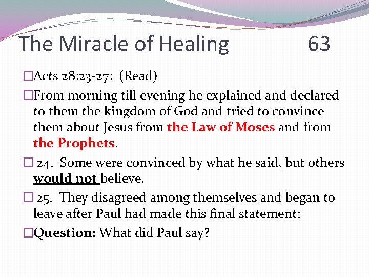 The Miracle of Healing 63 �Acts 28: 23 -27: (Read) �From morning till evening