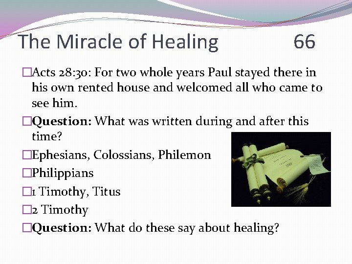 The Miracle of Healing 66 �Acts 28: 30: For two whole years Paul stayed