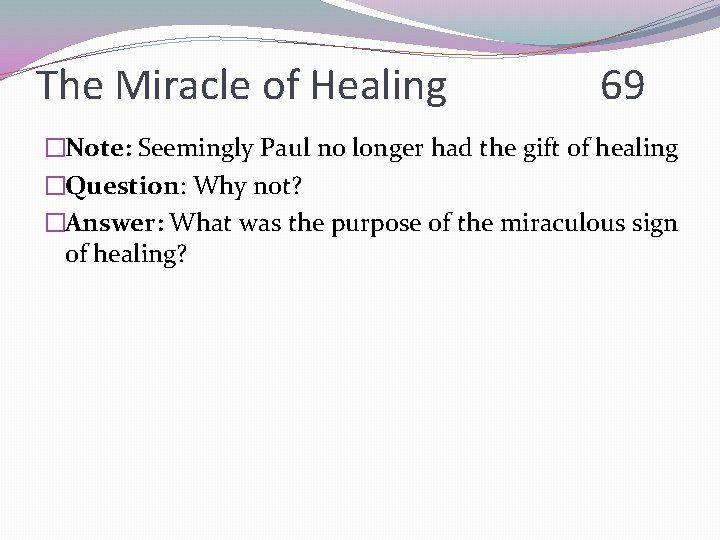 The Miracle of Healing 69 �Note: Seemingly Paul no longer had the gift of