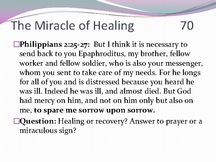 The Miracle of Healing 70 �Philippians 2: 25 -27: But I think it is