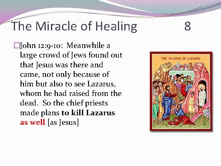 The Miracle of Healing �John 12: 9 -10: Meanwhile a large crowd of Jews