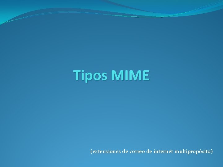 Tipos MIME (extensiones de correo de internet multipropósito) 