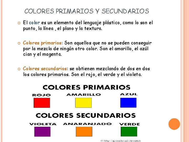 COLORES PRIMARIOS Y SECUNDARIOS El color es un elemento del lenguaje plástico, como lo