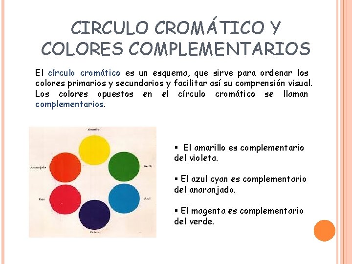 CIRCULO CROMÁTICO Y COLORES COMPLEMENTARIOS El círculo cromático es un esquema, que sirve para