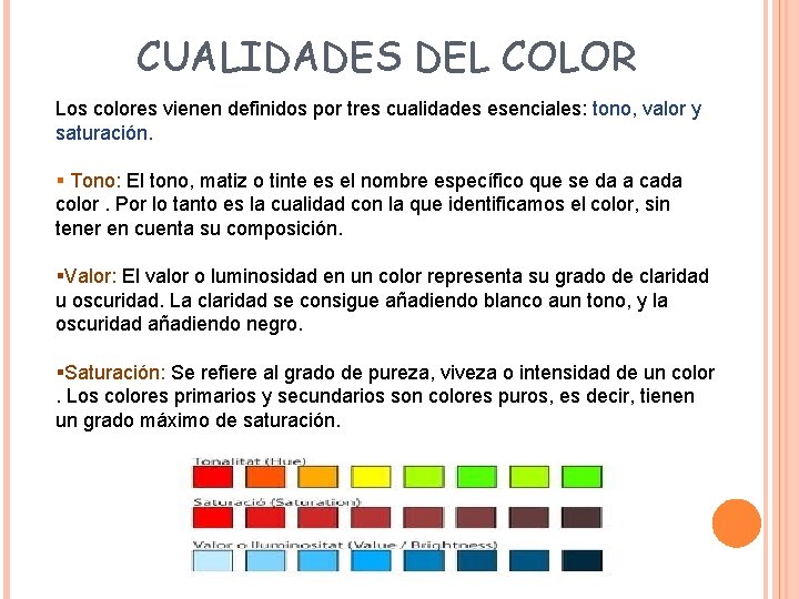 CUALIDADES DEL COLOR Los colores vienen definidos por tres cualidades esenciales: tono, valor y
