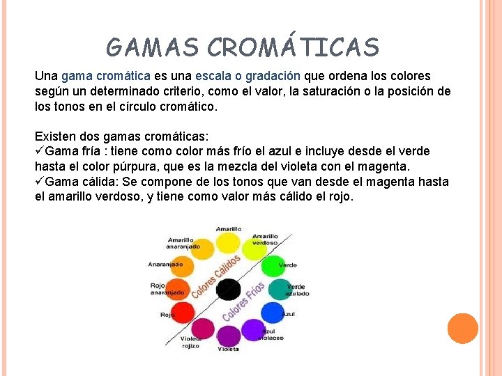 GAMAS CROMÁTICAS Una gama cromática es una escala o gradación que ordena los colores
