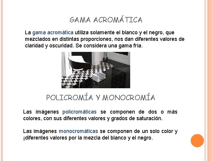 GAMA ACROMÁTICA La gama acromática utiliza solamente el blanco y el negro, que mezclados