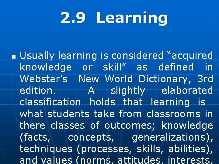 2. 9 Learning n Usually learning is considered “acquired knowledge or skill” as defined