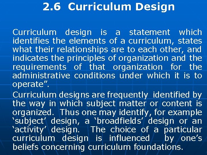 2. 6 Curriculum Design Curriculum design is a statement which identifies the elements of