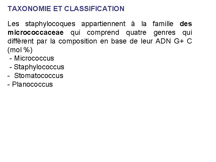 TAXONOMIE ET CLASSIFICATION Les staphylocoques appartiennent à la famille des micrococcaceae qui comprend quatre