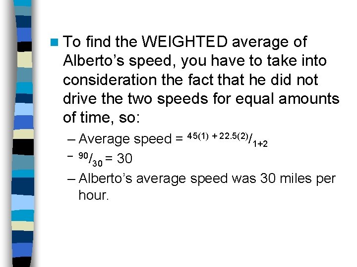 n To find the WEIGHTED average of Alberto’s speed, you have to take into