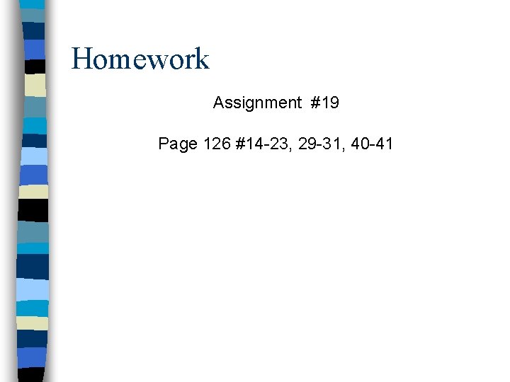 Homework Assignment #19 Page 126 #14 -23, 29 -31, 40 -41 