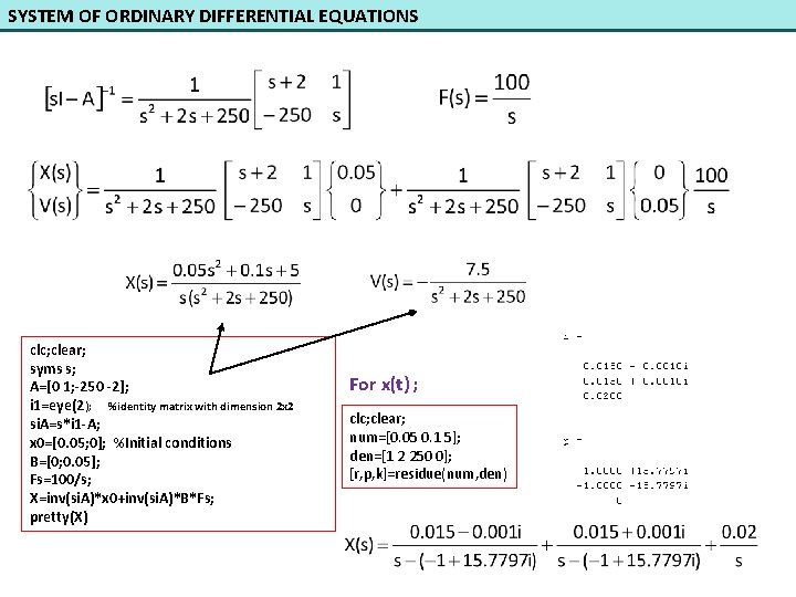 SYSTEM OF ORDINARY DIFFERENTIAL EQUATIONS clc; clear; syms s; A=[0 1; -250 -2]; i