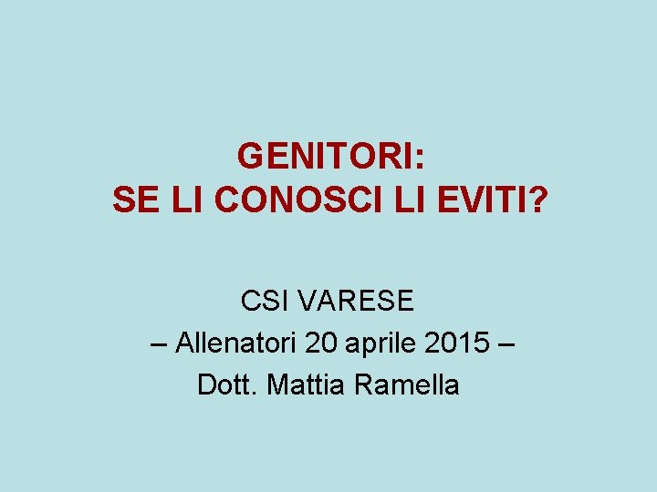 GENITORI: SE LI CONOSCI LI EVITI? CSI VARESE – Allenatori 20 aprile 2015 –