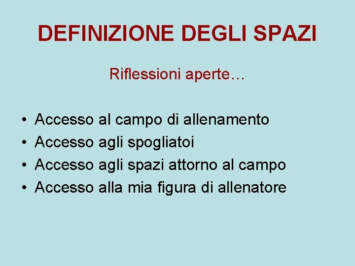 DEFINIZIONE DEGLI SPAZI Riflessioni aperte… • • Accesso al campo di allenamento Accesso agli