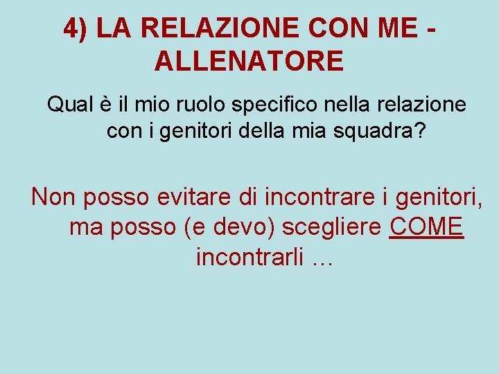 4) LA RELAZIONE CON ME ALLENATORE Qual è il mio ruolo specifico nella relazione