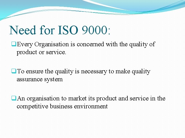 Need for ISO 9000: q. Every Organisation is concerned with the quality of product