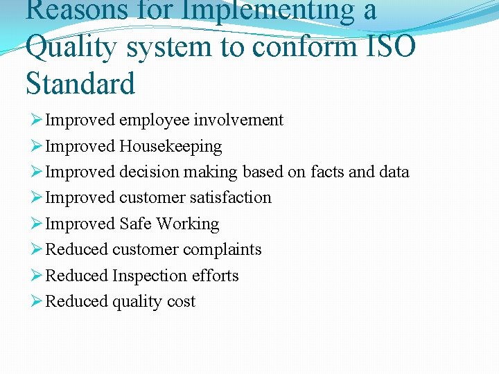 Reasons for Implementing a Quality system to conform ISO Standard Ø Improved employee involvement