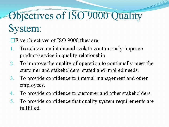 Objectives of ISO 9000 Quality System: �Five objectives of ISO 9000 they are, 1.