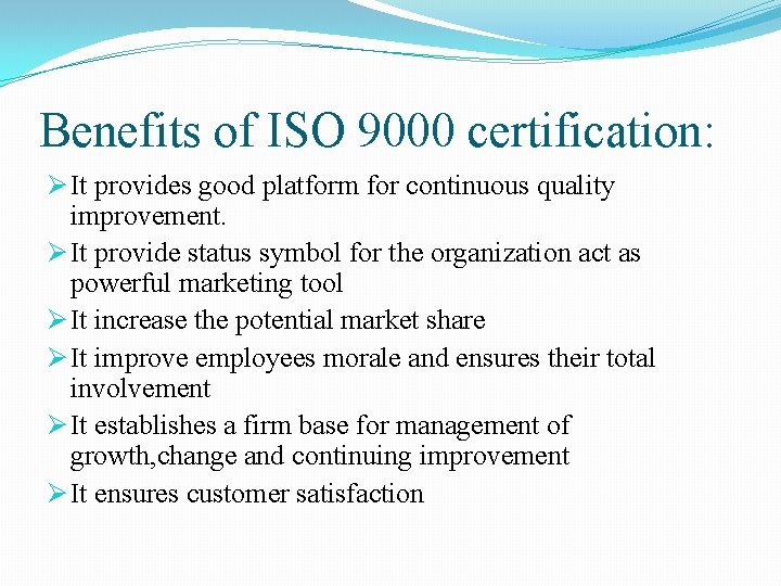 Benefits of ISO 9000 certification: Ø It provides good platform for continuous quality improvement.