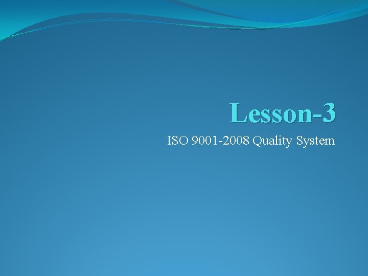 Lesson-3 ISO 9001 -2008 Quality System 