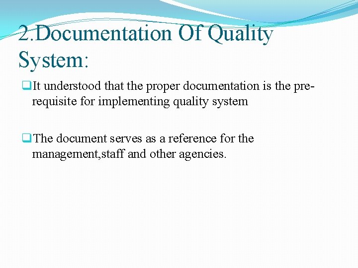 2. Documentation Of Quality System: q. It understood that the proper documentation is the