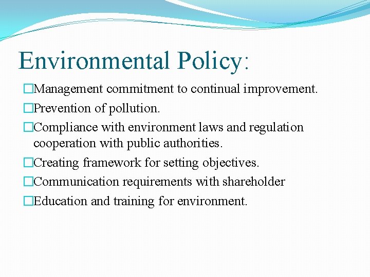 Environmental Policy: �Management commitment to continual improvement. �Prevention of pollution. �Compliance with environment laws