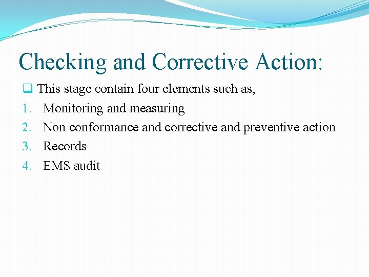 Checking and Corrective Action: q This stage contain four elements such as, 1. Monitoring