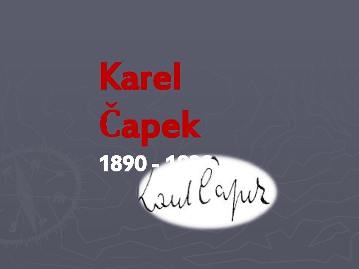 Karel Čapek 1890 - 1938 