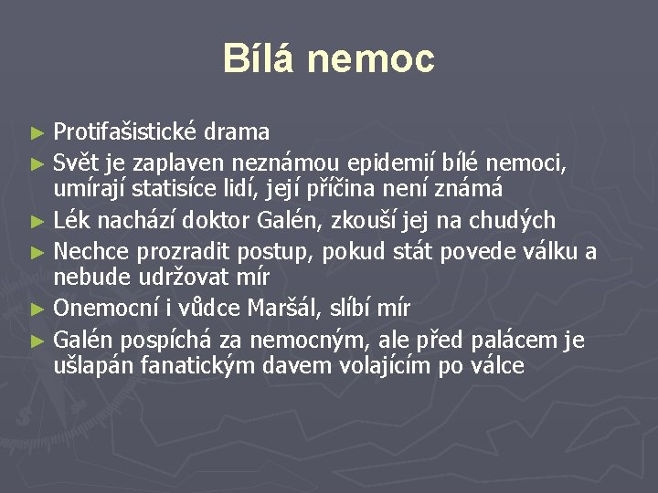 Bílá nemoc ► Protifašistické drama ► Svět je zaplaven neznámou epidemií bílé nemoci, umírají