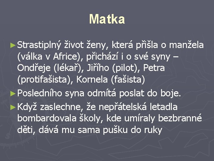 Matka ► Strastiplný život ženy, která přišla o manžela (válka v Africe), přichází i