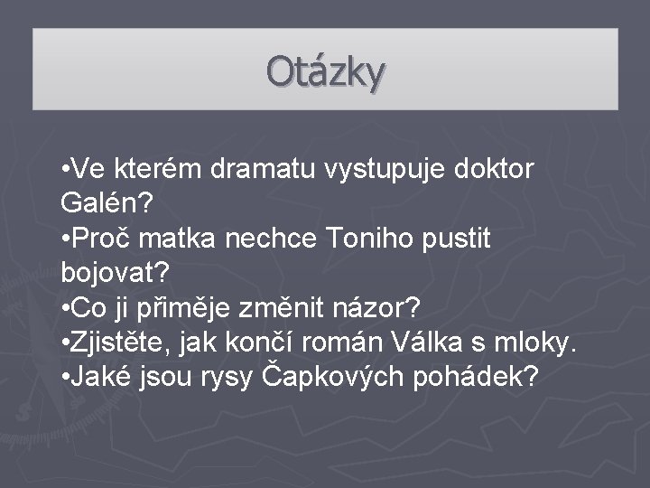 Otázky • Ve kterém dramatu vystupuje doktor Galén? • Proč matka nechce Toniho pustit