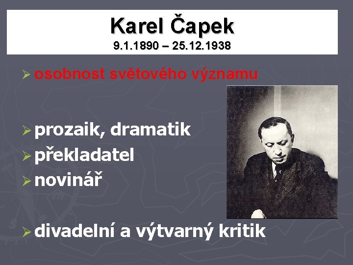 Karel Čapek 9. 1. 1890 – 25. 12. 1938 Ø osobnost světového významu Ø