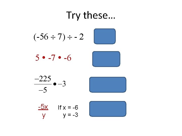 Try these… (-56 7) - 2 5 -7 -6 =4 = 210 = -