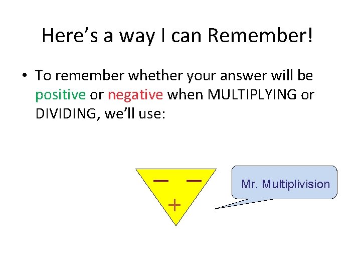 Here’s a way I can Remember! • To remember whether your answer will be