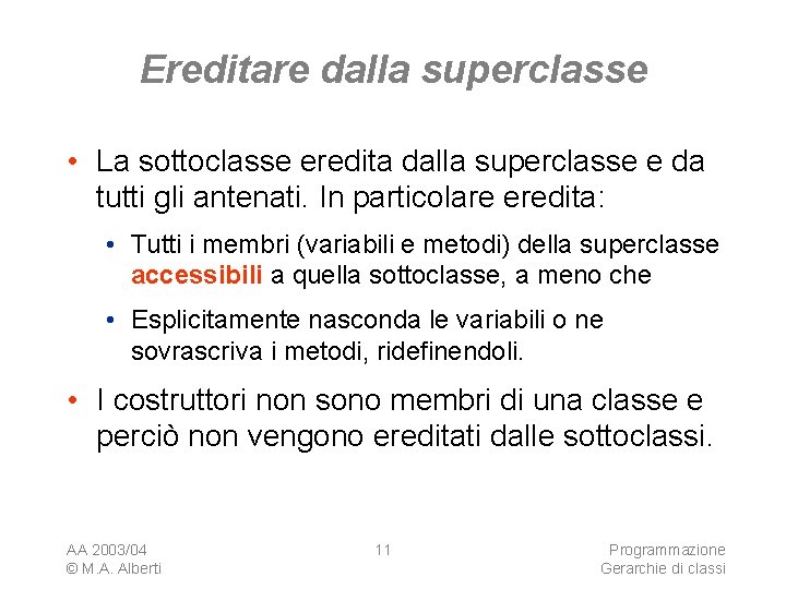 Ereditare dalla superclasse • La sottoclasse eredita dalla superclasse e da tutti gli antenati.