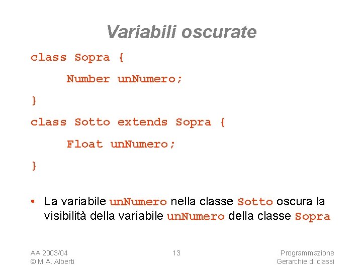 Variabili oscurate class Sopra { Number un. Numero; } class Sotto extends Sopra {