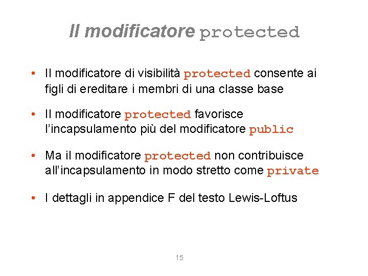 Il modificatore protected • Il modificatore di visibilità protected consente ai figli di ereditare