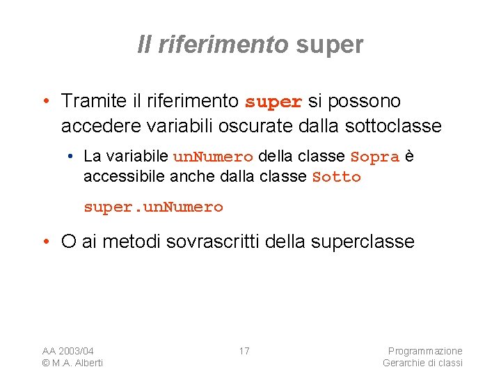 Il riferimento super • Tramite il riferimento super si possono accedere variabili oscurate dalla