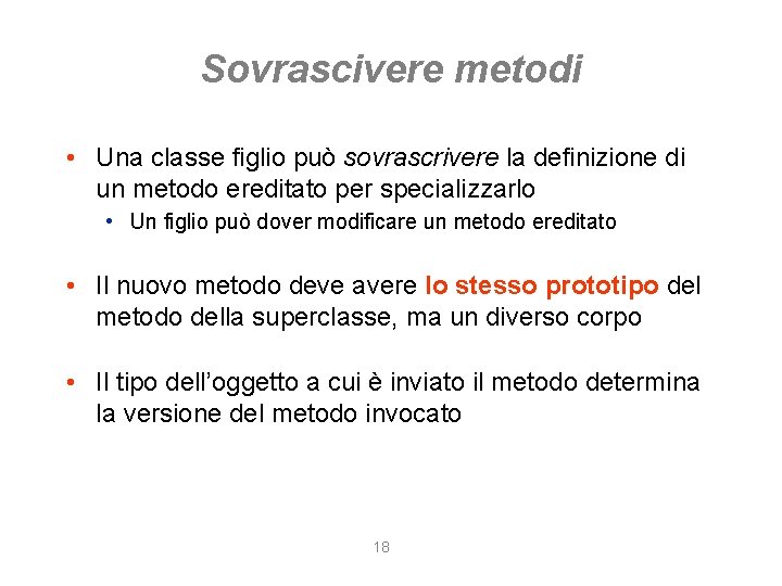 Sovrascivere metodi • Una classe figlio può sovrascrivere la definizione di un metodo ereditato