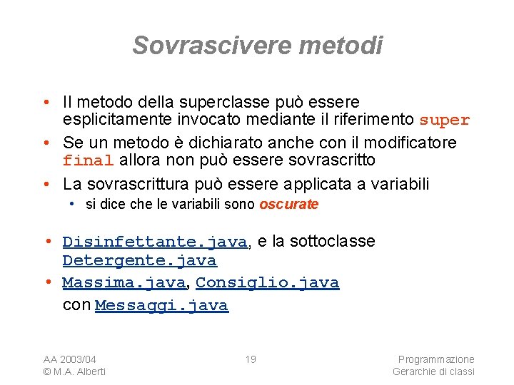 Sovrascivere metodi • Il metodo della superclasse può essere esplicitamente invocato mediante il riferimento