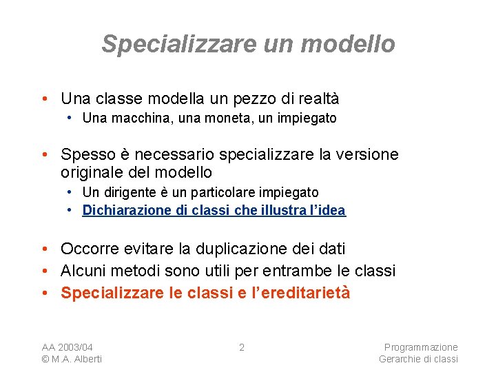 Specializzare un modello • Una classe modella un pezzo di realtà • Una macchina,