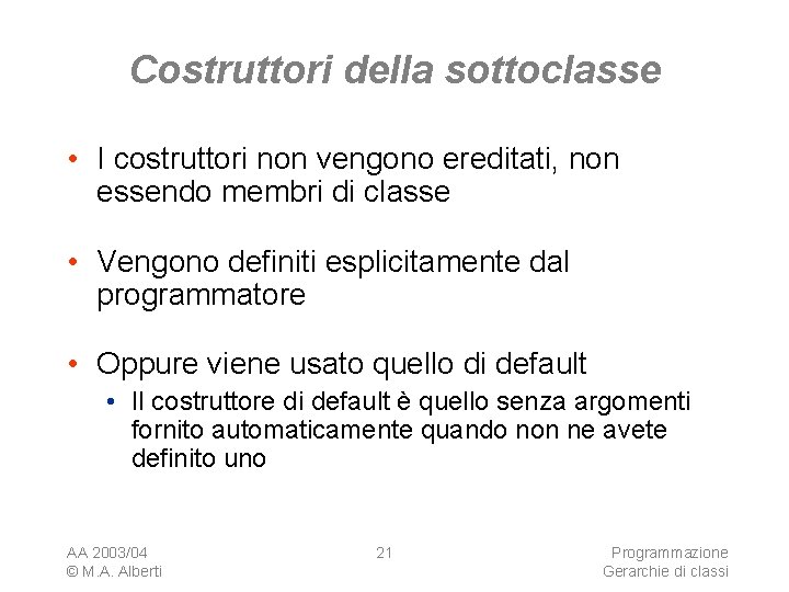 Costruttori della sottoclasse • I costruttori non vengono ereditati, non essendo membri di classe