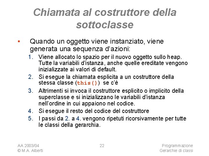 Chiamata al costruttore della sottoclasse • Quando un oggetto viene instanziato, viene generata una