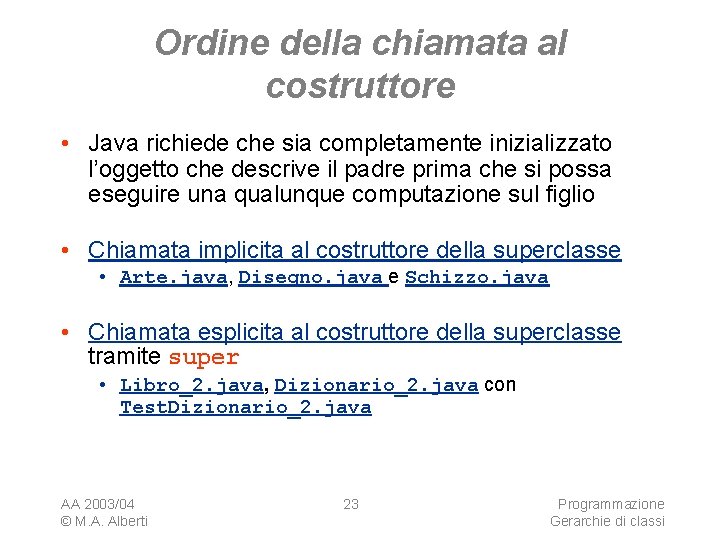 Ordine della chiamata al costruttore • Java richiede che sia completamente inizializzato l’oggetto che