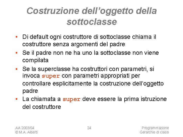 Costruzione dell’oggetto della sottoclasse • Di default ogni costruttore di sottoclasse chiama il costruttore