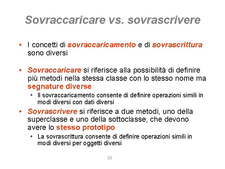 Sovraccaricare vs. sovrascrivere • I concetti di sovraccaricamento e di sovrascrittura sono diversi •