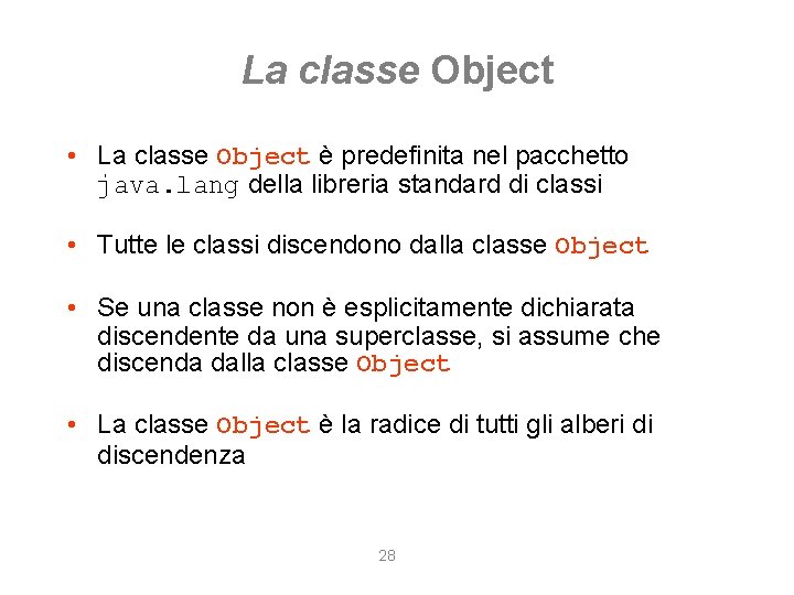 La classe Object • La classe Object è predefinita nel pacchetto java. lang della